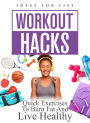 Workout Hacks: Quick Exercises to Burn Fat and Live Healthy