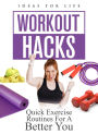 Workout Hacks: Quick Exercise Routines For a Better You