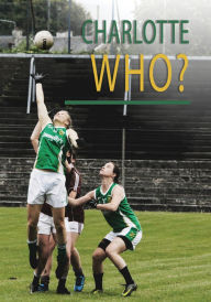 Title: Charlotte Who?: A Gaelic Football Story in America