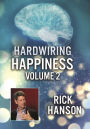 Hardwiring Happiness: Volume 2 - Rick Hanson