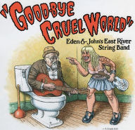 Title: Good-Bye Cruel World, Artist: East River String Band