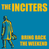 Title: Bring Back the Weekend, Artist: The Inciters