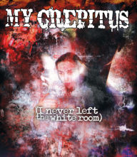 Title: My Crepitus (I Never Left the White Room) [Blu-ray]