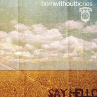 Title: Say Hello, Artist: Born Without Bones