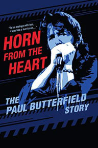 Title: Horn from the Heart: The Paul Butterfield Story