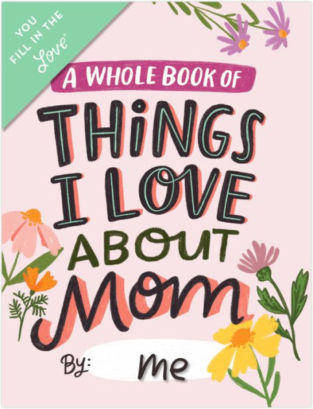 Love About Mom Fill in the Love® Book