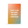 You Can Do Scary Things Notebook