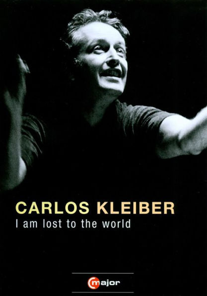 Carlos Kleiber: I Am Lost to the World