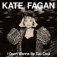 Title: I Don't Wanna Be Too Cool, Artist: Kate Fagan
