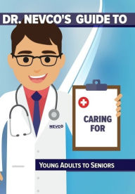 Title: Dr. Nevco's Guide to Caring for Young Adults to Seniors