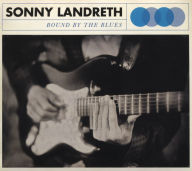 Title: Bound by the Blues, Artist: Sonny Landreth