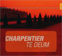 Charpentier: Te Deum; Motets pour le Roy Louis