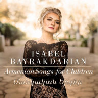 Title: Armenian Songs for Children, Artist: Isabel Bayrakdarian