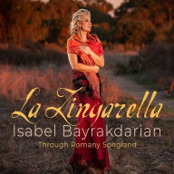 Title: La Zingarella: Through Romany Songland, Artist: Isabel Bayrakdarian