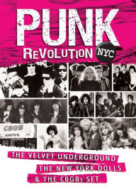Title: Punk Revolution NYC: Velvet Underground the New York Dolls and the CBGB's