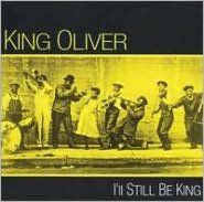 Title: I'll Still Be King, Artist: King Oliver