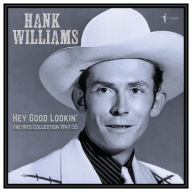 Title: Hey Good Lookin': The Hits 1949-53, Artist: Hank Williams