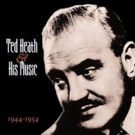 Title: Ted Heath and His Music 1944-1954, Artist: Ted Heath