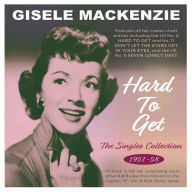 Title: Hard to Get: The Singles Collection 1951-1958, Artist: Gisele MacKenzie