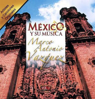 Title: Mexico y Su Musica, Vol. 7, Artist: Marco Antonio Vazquez