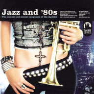 Title: Jazz and '80s: The Coolest and Sexiest Songbook of the Eighties, Artist: Jazz & 80S / Various