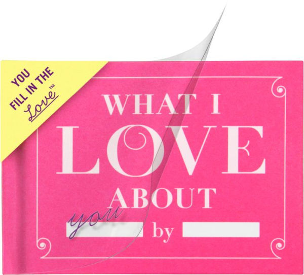 What I Love about You Fill in the Love Gift Book