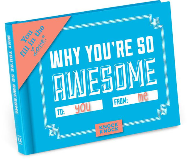 Why You're So Awesome Fill in the Love Gift Book
