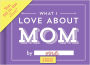 Alternative view 5 of What I Love about Mom Fill in the Love Gift Book