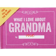 Title: What I Love about Grandma Fill in the Love Gift Book