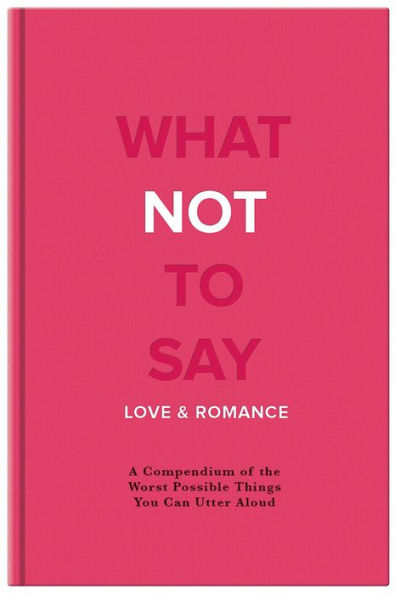 What Not To Say: Love and Romance