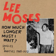Title: How Much Longer Must I Wait?: Singles & Rarities 1965-1972, Artist: Lee Moses