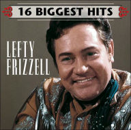 Title: 16 Biggest Hits, Artist: Lefty Frizzell