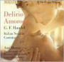 Delirio Amoroso: Italian Secular Cantatas by Handel