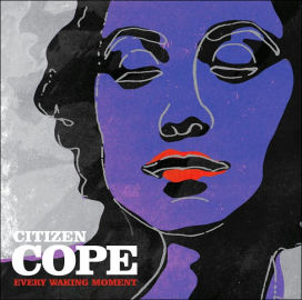 every waking moment by citizen cope citizen cope every waking moment by citizen cope citizen cope