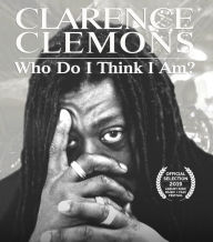 Title: Clarence Clemons: Who Do You Think I Am? [Blu-ray]