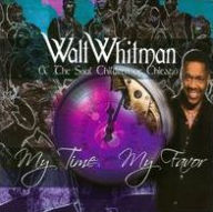 Title: My Time My Favor, Artist: Walt Whitman & the Soul Children of Chicago
