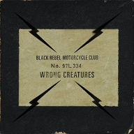 Title: Wrong Creatures, Artist: Black Rebel Motorcycle Club