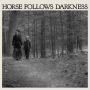 Horse Follows Darkness ]LP]