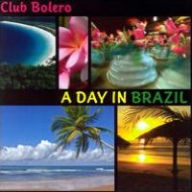Club Bolero: A Day In Brazil