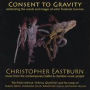 Christopher Eastburn: Consent to Gravity - Celebrating the Words and Images of artist F