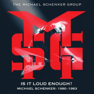 Title: Is It Loud Enough? Michael Schenker 1980-1983, Artist: Michael Schenker Group