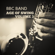 Title: The Age of Swing, Vol. 3, Artist: BBC Big Band