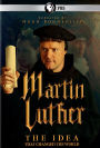 Martin Luther: The Idea That Changed The World