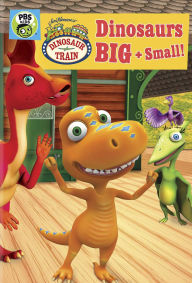 Title: Dinosaur Train: Dinosaurs Big and Small!