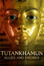 Tutankhamun: Allies and Enemies