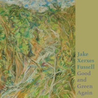 Title: Good and Green Again, Artist: Jake Xerxes Fussell
