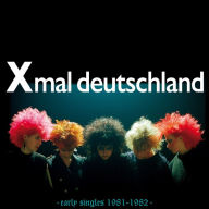 Title: Early Singles 1981-1982, Artist: Xmal Deutschland