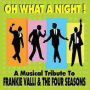Oh What a Night!: A Musical Tribute To Frankie Valli & the Four Seasons