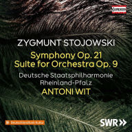 Title: Zygmunt Stojowski: Symphony Op. 21; Suite for Orchestra Op. 9, Artist: Antoni Wit