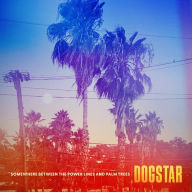 Title: Somewhere Between the Power Lines and Palm Trees, Artist: Dogstar